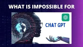 What is impossible for chatGPT