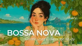 Bossa Nova Covers 2025 – Smooth Bossa Nova Music for Concentration and Calm