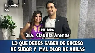 56- Dra. Claudia Arenas: lo que debes saber sobre exceso de sudor y mal olor de axilas.