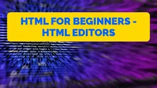 HTML For Beginners - HTML Editors
