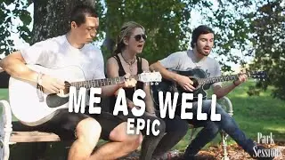 Park Sessions l Me As Well - Epic