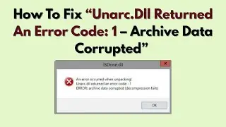 How To Fix “Unarc.Dll Returned An Error Code: 1 – Archive Data Corrupted” (2026)