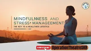 Mindfulness and Stress Management: The Key to a Healthier Lifestyle By OperationTheatreSKR