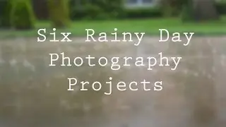 Six Photography Ideas To Try on a Rainy Day