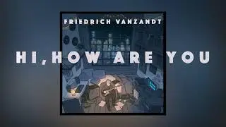 Hi, How Are You - Friedrich VanZandt