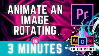 How To Add Motion To Pictures In Premiere Pro | Make An Image Rotate