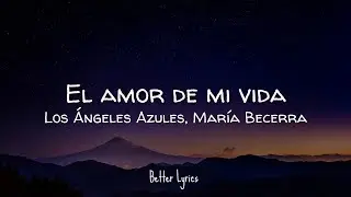 Los Ángeles Azules, María Becerra - El Amor De Mi Vida (Letra/Lyrics)