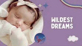 Wildest Dreams - Taylor Swift (Lullaby) | Baby Sleep Music By The Night Owl