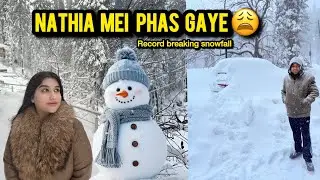 EXTREME SNOWFALL IN NATHIA GALI | STUCK CAN’T GO HOME😩