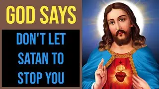 💓 God Says Satan Tries To Stop You 💌 | God Message For Me And You Today 😍 | God Loves