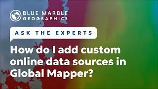 Ask The Experts: How do I add custom online data sources in Global Mapper?