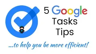 5 Google Tasks Tips To Help You Be More Efficient