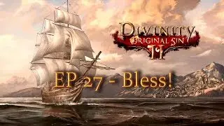 Divinity: Original Sin II - Ep 27 - Bless!