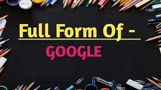 What Is Full Form Of - GOOGLE