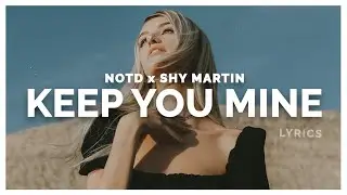 NOTD & SHY Martin - Keep You Mine (Lyrics)