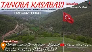 Tanoba Kalesi, Akpınar Yaylası, Sakarat ve Tanoba Kasabası / Erbaa / TOKAT - Drone Çekimi / 30.4.23