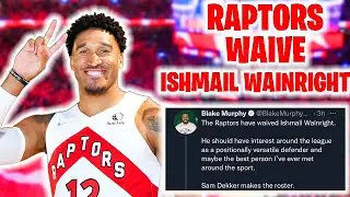TORONTO RAPTORS WAIVE ISHMAIL WAINRIGHT! SAM DEKKER AND BONGA GET FINAL SPOTS! BREAKDOWN!