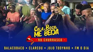 Cala a Boca e Me Beija No Churrasco - Grupo Balacobaco / Clareou / Jojo Todynho / FM O Dia