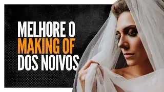 Como fotografar [Melhor] o making of dos noivos [Com Bônus]