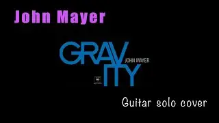 Gravity (John Mayer) Guitar Solo Cover