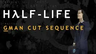 Half-Life Cut Content: Cut G-Man Sequence