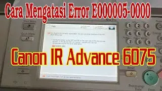 Cara Mengatasi Error E000005-0000 Pada Mesin Canon IR Advance 6075