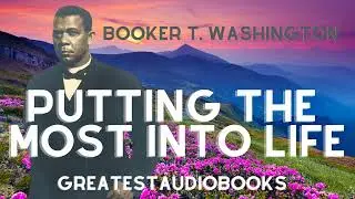 Booker T. Washington: Putting The Most Into Life - FULL AudioBook 🎧📖 | Greatest🌟AudioBooks
