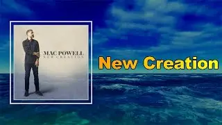 Mac Powell - New Creation  (Lyrics)