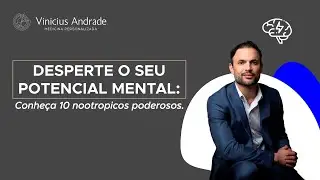 Conheça 10 nootropicos poderosos | Dr. Vinicius Andrade
