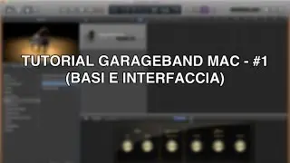 Tutorial Garageband Mac - #1 (Interfaccia e Basi)