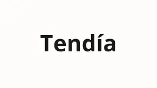 How to pronounce Tendía