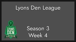 Lyons Den League Season 3, Week 4 - rawr :3