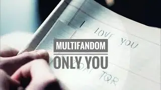 Multifandom -  Only You