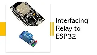 Relay Interfacing  To ESP 32 | Programming Tutorial For Beginner