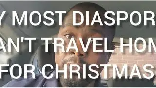 WHY MANY DIASPORANS ARE NOT ABLE TO TRAVEL TO AFRICA FOR CHRISTMAS. 