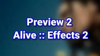 Preview 2 Alive :: Effects 2
