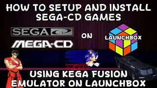 How To Install Sega/Mega CD (Kega Fusion Emulator) On Launchbox!