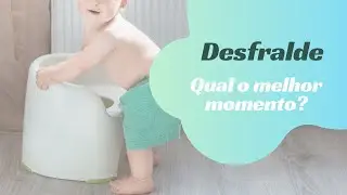 Desfralde - Qual o melhor momento?