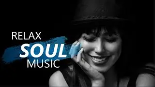 RELAX SOUL MUSIC | Smooth sounding tracks | CHILL OUT PLAYLIST for work and study 2020
