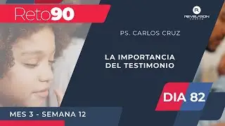 Día 82 - Ps. Carlos Cruz - La importancia del testimonio