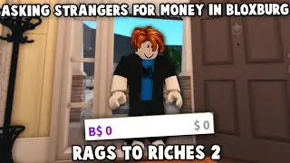 ASKING STRANGERS FOR MONEY in BLOXBURG RAGS TO RICHES...