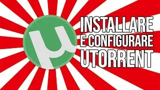 Come Installare e Configurare uTorrent