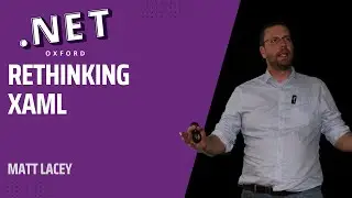 Rethinking XAML - Matt Lacey