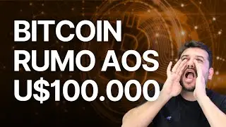 BITCOIN RUMO AOS U$100.000!