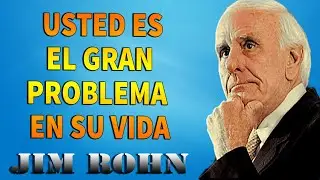 JIM ROHN - USTED ES EL GRAN PROBLEMA EN SU VIDA