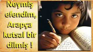 NEYMİŞ EFENDİM, ARAPÇA KUTSAL BİR DİLMİŞ !