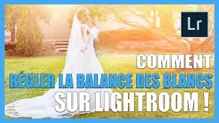 Comment régler la balance des blancs sur Lightroom [TUTO-PHOTOS]