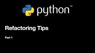 Python Refactoring Tips  - Part 1