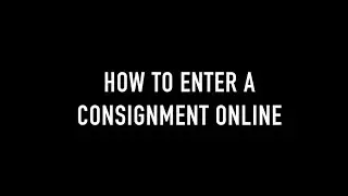 HOW TO ENTER A CONSIGNMENT ONLINE