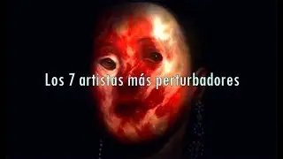 Los 7 artistas más perturbadores en la historia
